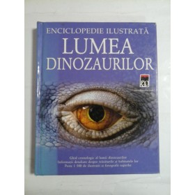 ENCICLOPEDIE ILUSTRATA  -  LUMEA DINOZAURILOR 